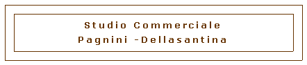 Casella di testo: Studio Commerciale Pagnini -Dellasantina